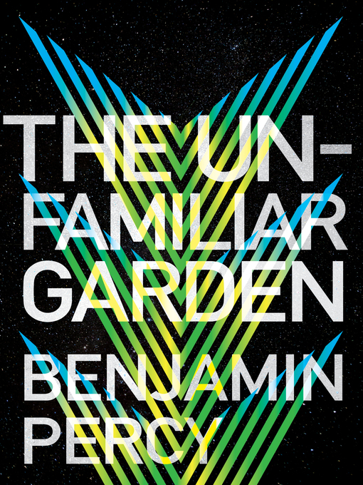 Title details for The Unfamiliar Garden by Benjamin Percy - Available